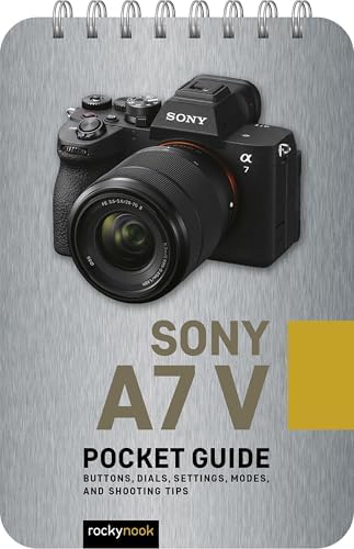 Sony a7 IV: Pocket Guide: Buttons, Dials, Settings, Modes, and
